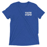 You're Stupid Premium Tee