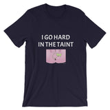 I Go Hard In the Taint Short-Sleeve Unisex T-Shirt