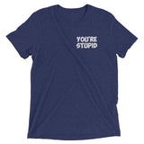You're Stupid Premium Tee