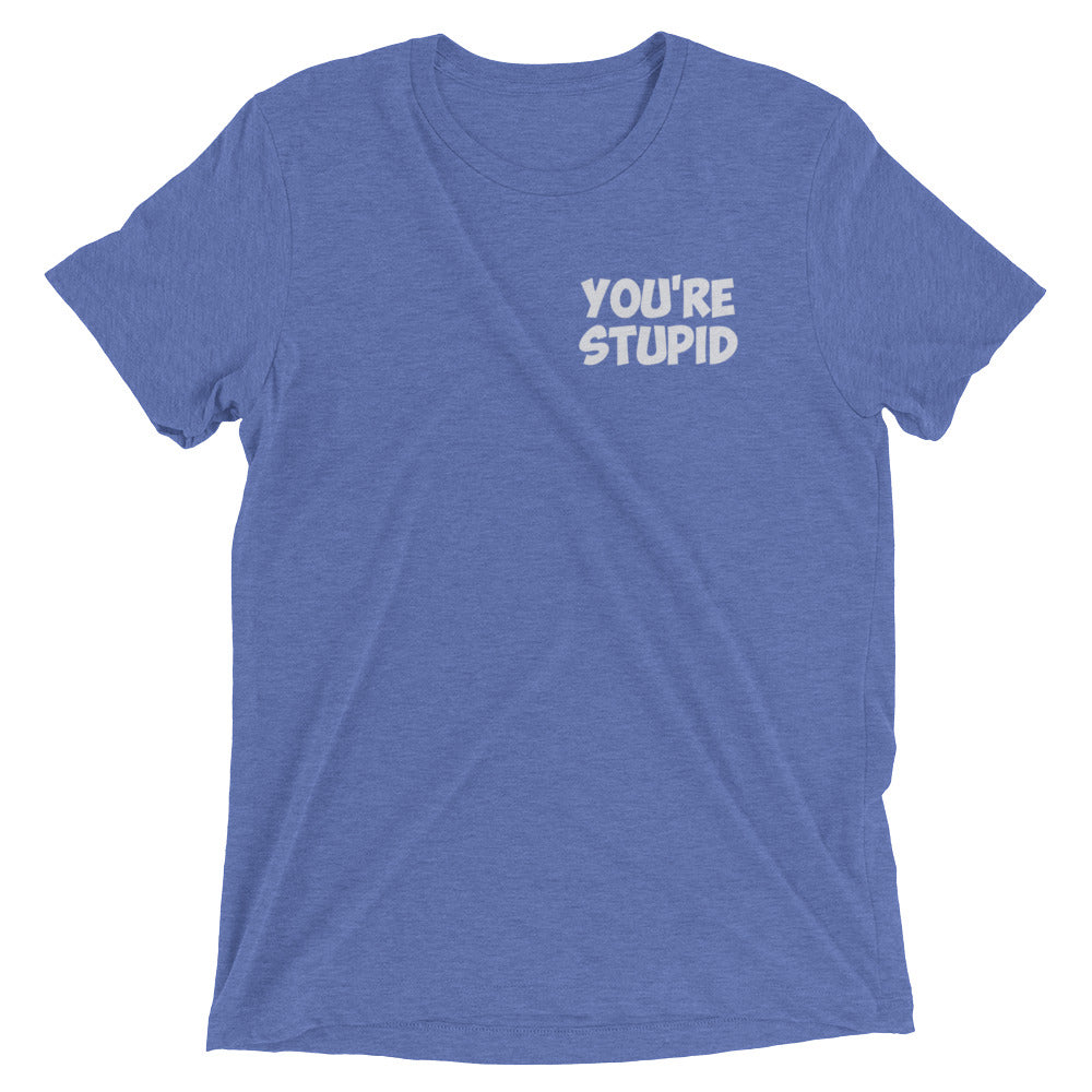 You're Stupid Premium Tee