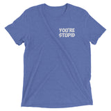 You're Stupid Premium Tee