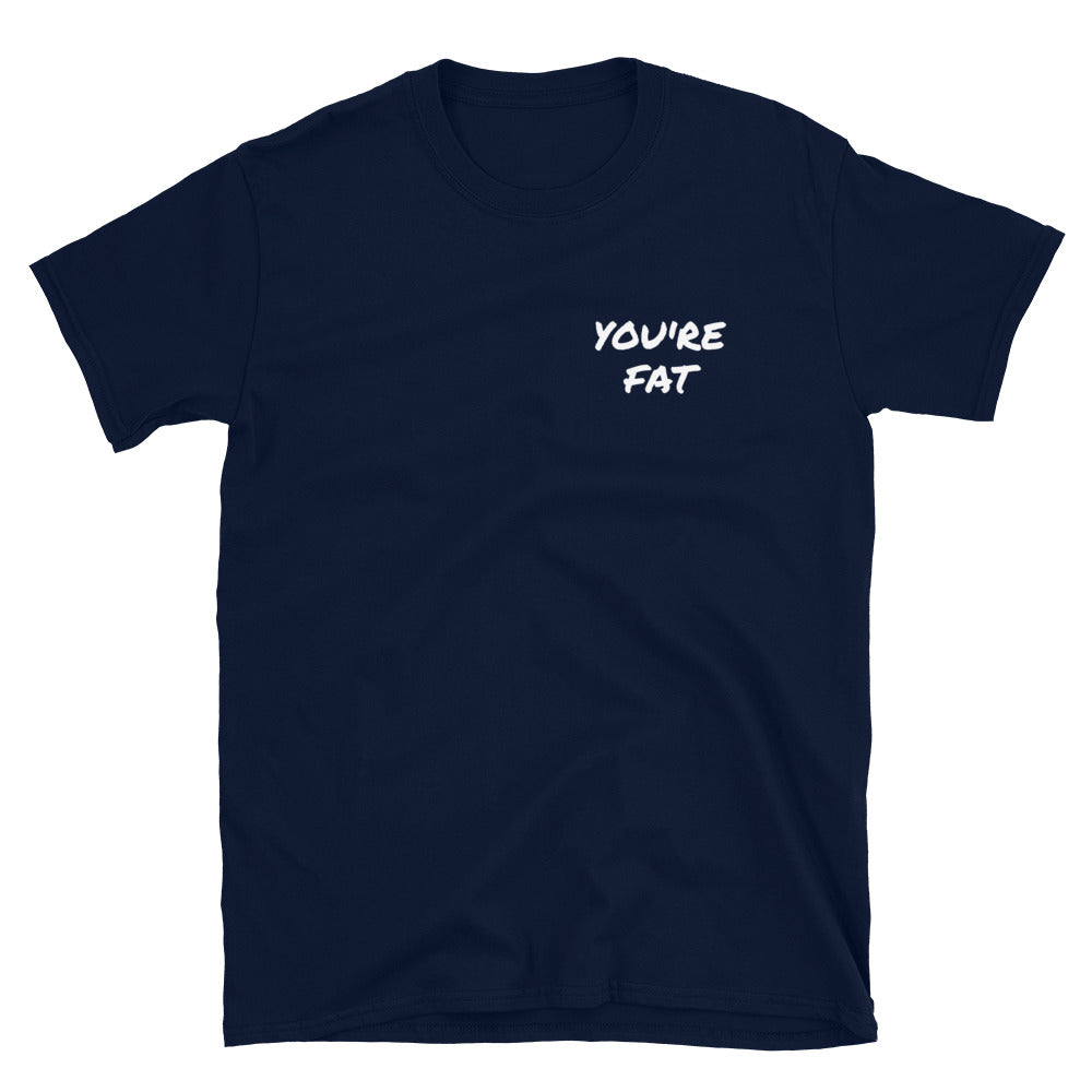 You're Fat Short-Sleeve Unisex T-Shirt