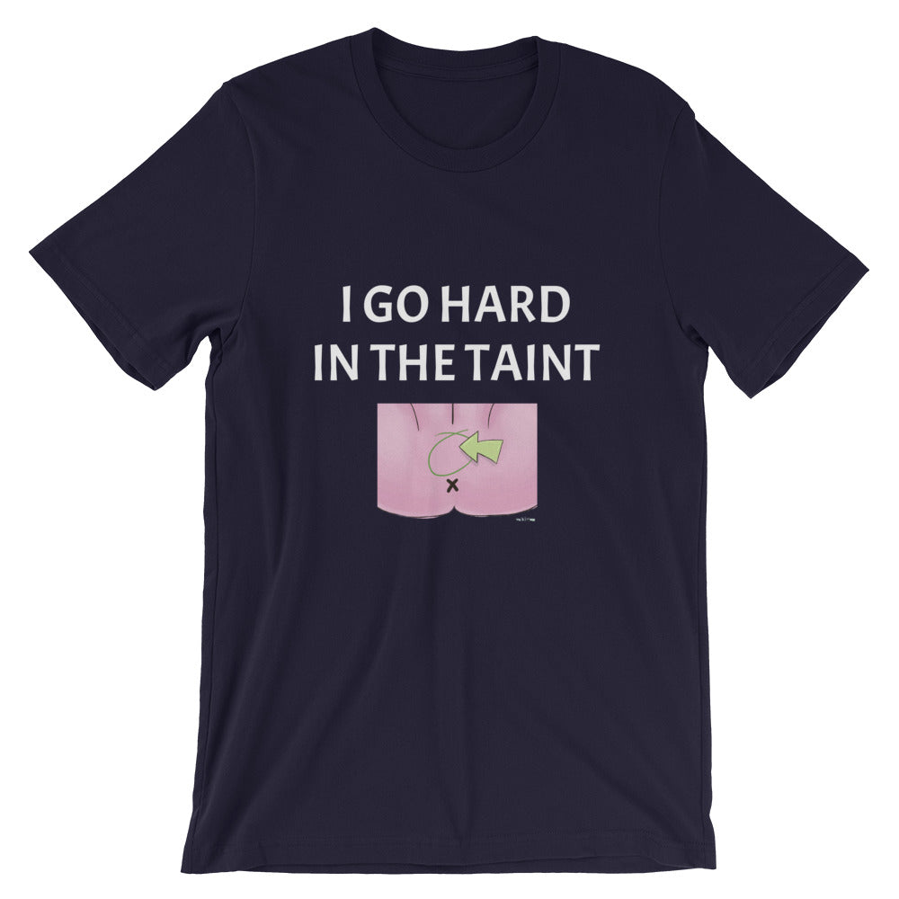 I Go Hard In the Taint Short-Sleeve Unisex T-Shirt