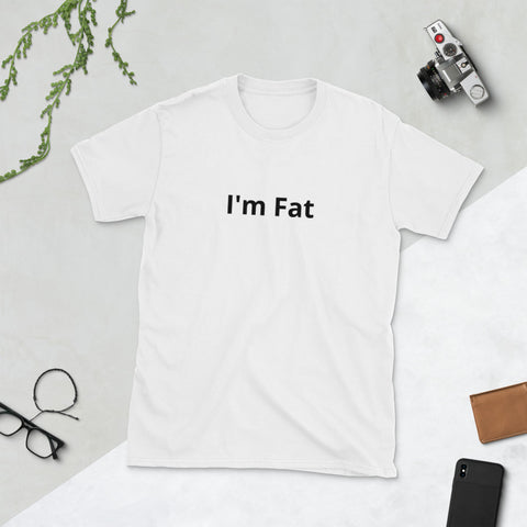 I'm Fat Short-Sleeve Unisex T-Shirt